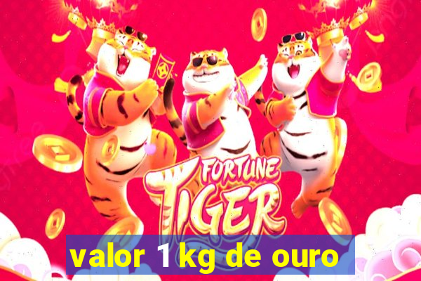 valor 1 kg de ouro